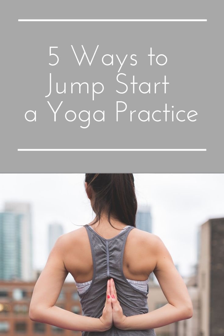 5 Ways to Jump Start a Yoga Practice 