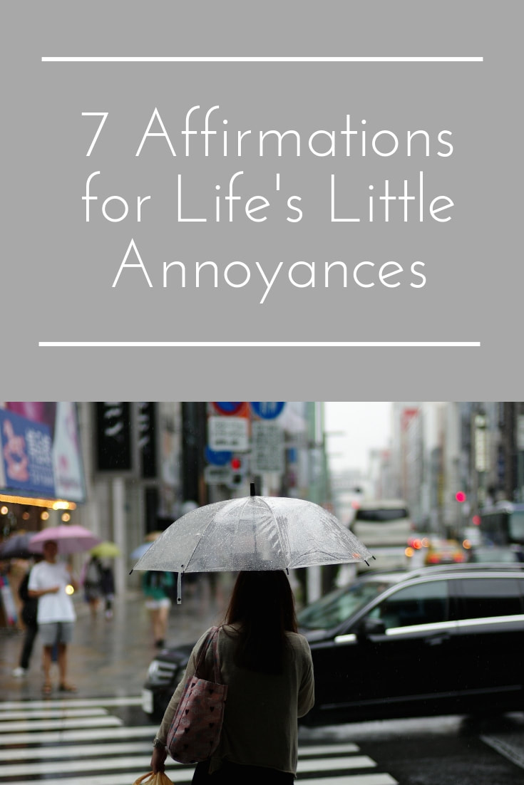7 Affirmations for Life's Little Annoyances