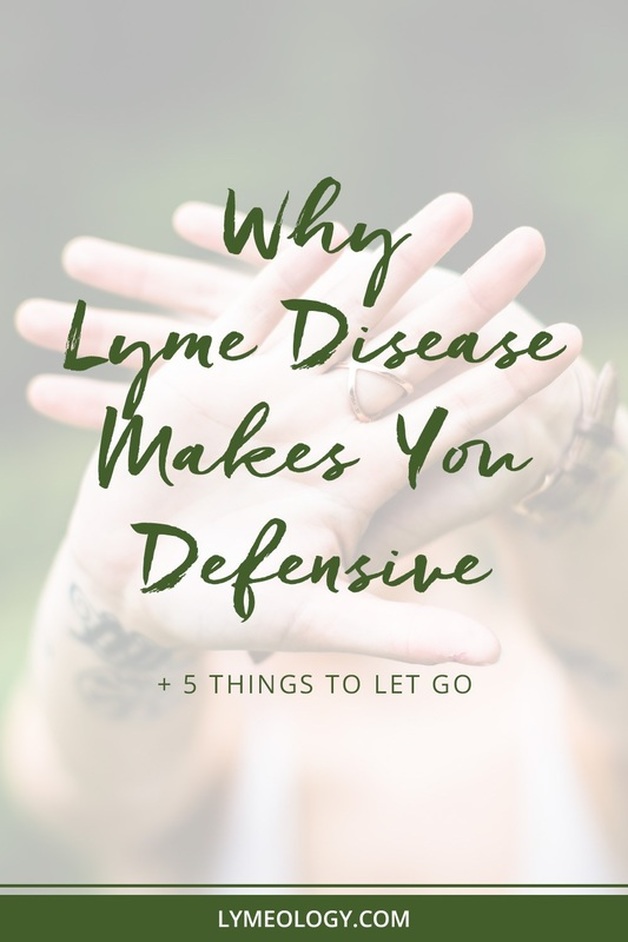 Why Lyme Disease Makes You Defensive + 5 Things to Let Go