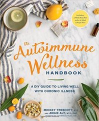 he Autoimmune Wellness Handbook: A DIY Guide to Living Well with Chronic Illness